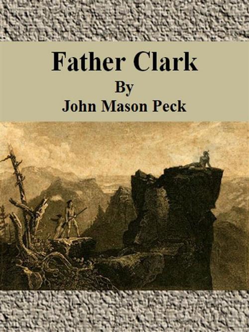 Cover of the book Father Clark by John Mason Peck, John Mason Peck