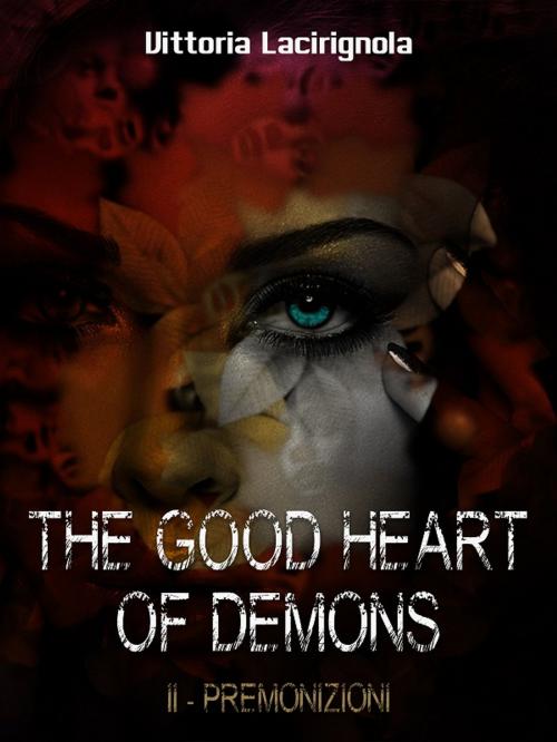 Cover of the book The Good Heart Of Demons II-Premonizioni by Vittoria Lacirignola, Vittoria Lacirignola