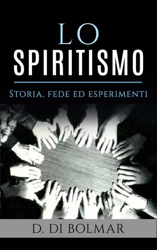 Cover of the book Lo Spiritismo by D. Di Bolmar, David De Angelis