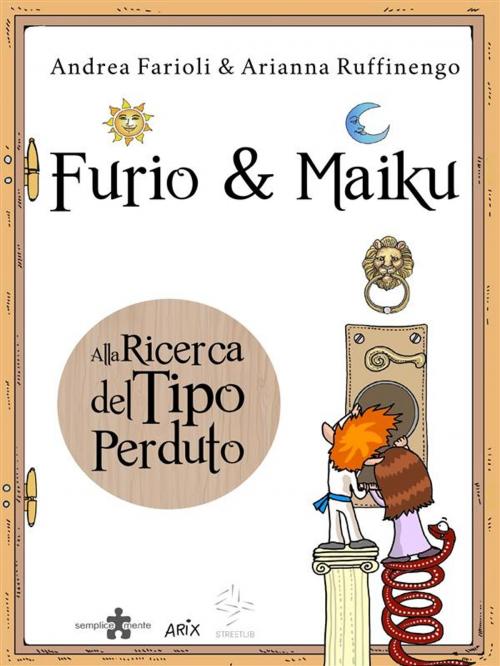 Cover of the book Furio&Maiku - Alla Ricerca del Tipo Perduto by Arianna Ruffinengo, Andrea Farioli, Andrea Farioli