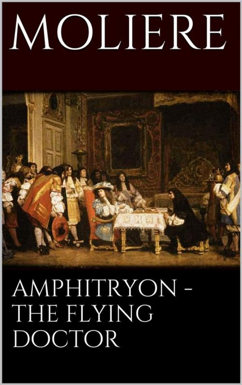 Cover of the book Amphitryon - The flying doctor by Molière, Molière
