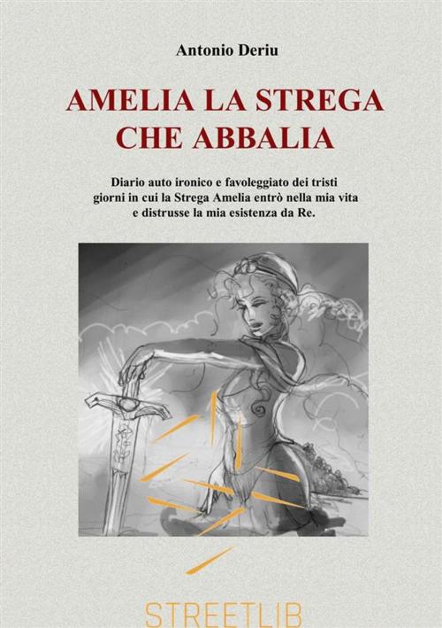 Cover of the book Amelia la strega che abbalia by Antonio Deriu, Antonio Deriu