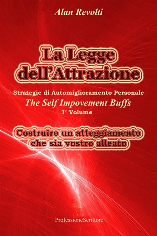 Cover of the book La Legge dell’Attrazione Strategie di Automiglioramento Personale - Costruire un atteggiamento che sia vostro alleato by Alan Revolti, Alan Revolti