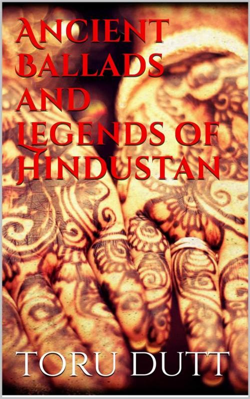 Cover of the book Ancient Ballads and Legends of Hindustan by Toru Dutt, Toru Dutt