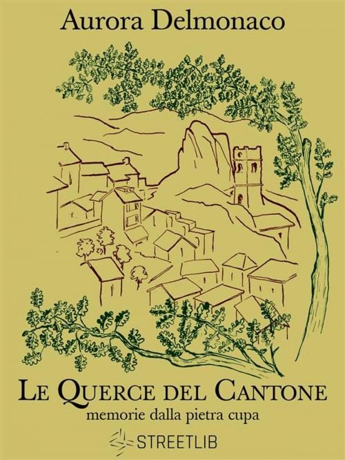Cover of the book Le Querce del Cantone by Aurora Delmonaco, Aurora Delmonaco