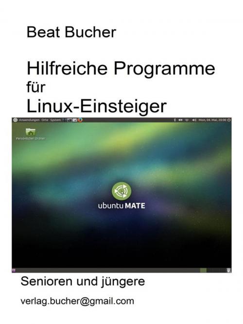 Cover of the book Hilfreiche Programme für Linux-Einsteiger by Beat Bucher, Beat Bucher