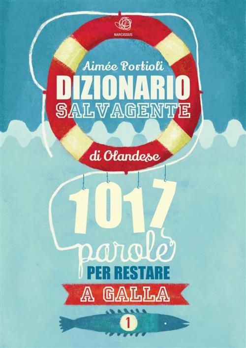 Cover of the book Dizionario Salvagente di Olandese, 1017 parole per restare a galla by Aimée Portioli, Aimée Portioli