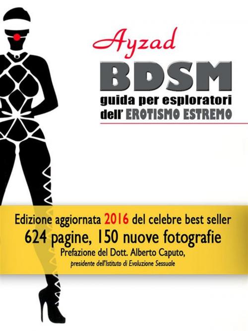Cover of the book BDSM - Guida per esploratori dell'erotismo estremo (V ed. 2016) by Ayzad, Ayzad
