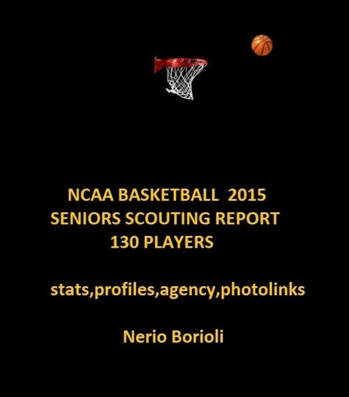 Cover of the book NCAA BASKETBALL 2015 Seniors Scouting Report by Nerio Borioli, Nerio Borioli