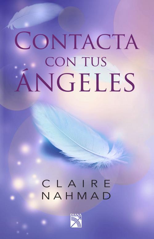 Cover of the book Contacta con tus ángeles by Claire Nahmad, Grupo Planeta - México
