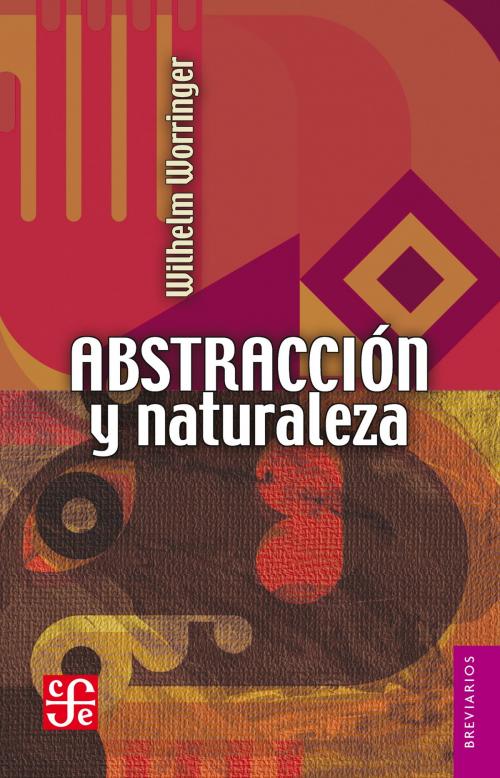 Cover of the book Abstracción y naturaleza by Wilhelm Worringer, Fondo de Cultura Económica