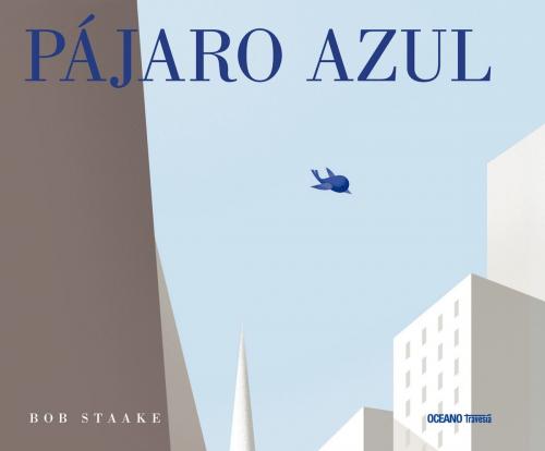 Cover of the book Pájaro azul by Bob Staake, Océano Travesía