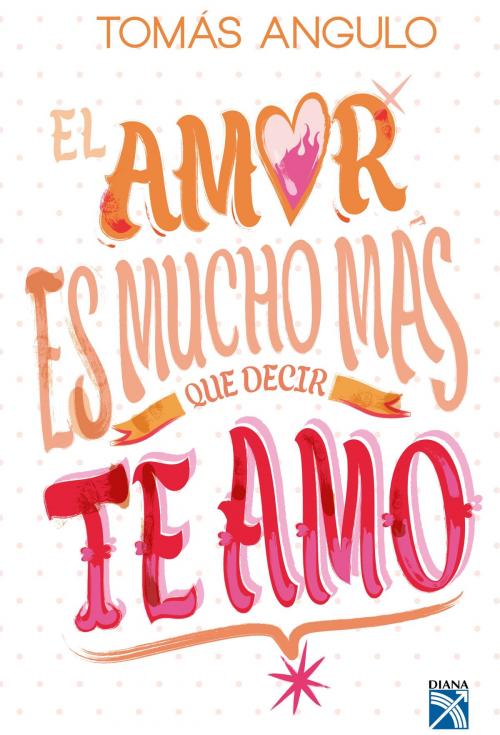 Cover of the book El amor es mucho mas que decir te amo by Tomás Alejandro Angulo Mendoza, Grupo Planeta - Perú
