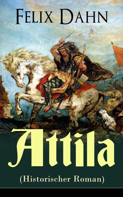Cover of the book Attila (Historischer Roman) by Felix Dahn, e-artnow