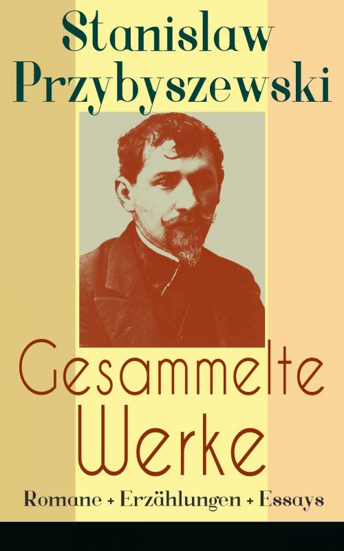 Cover of the book Gesammelte Werke: Romane + Erzählungen + Essays by Stanislaw Przybyszewski, e-artnow