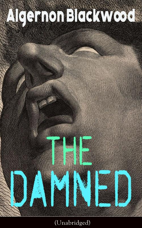 Cover of the book The Damned (Unabridged) by Algernon Blackwood, e-artnow
