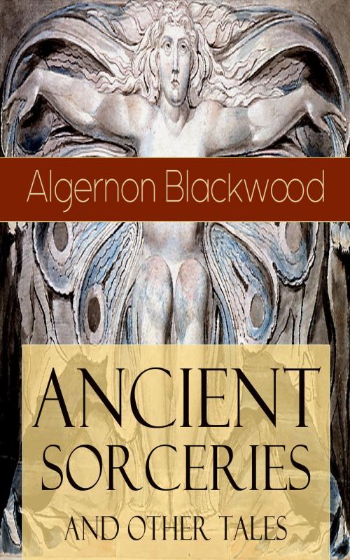 Cover of the book Ancient Sorceries and Other Tales by Algernon Blackwood, e-artnow