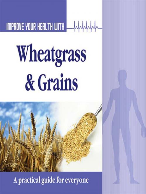 Cover of the book Improve Your Health With Wheatgrass and Grains by Rajeev Sharma, The Book Factory