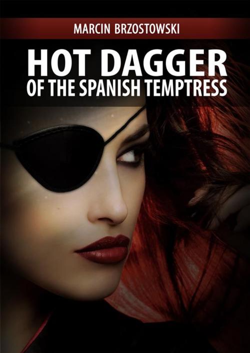 Cover of the book Hot Dagger of the Spanish Temptress by Marcin Brzostowski, e-bookowo.pl