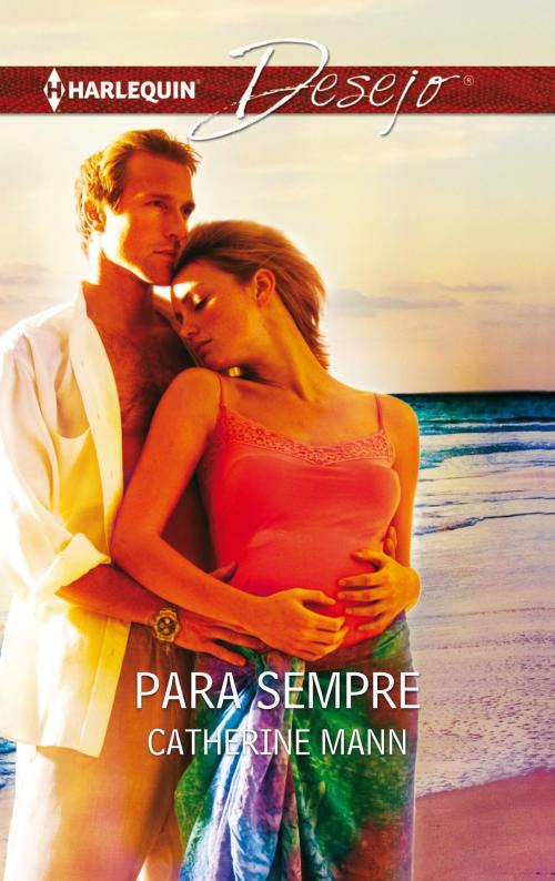 Cover of the book Para sempre by Catherine Mann, Harlequin, uma divisão de HarperCollins Ibérica, S.A.