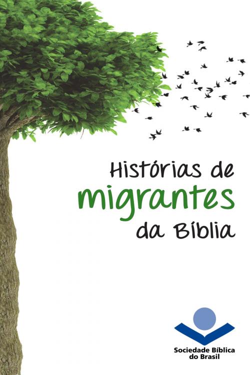Cover of the book Histórias de migrantes da Bíblia by Sociedade Bíblica do Brasil, Sociedade Bíblica do Brasil