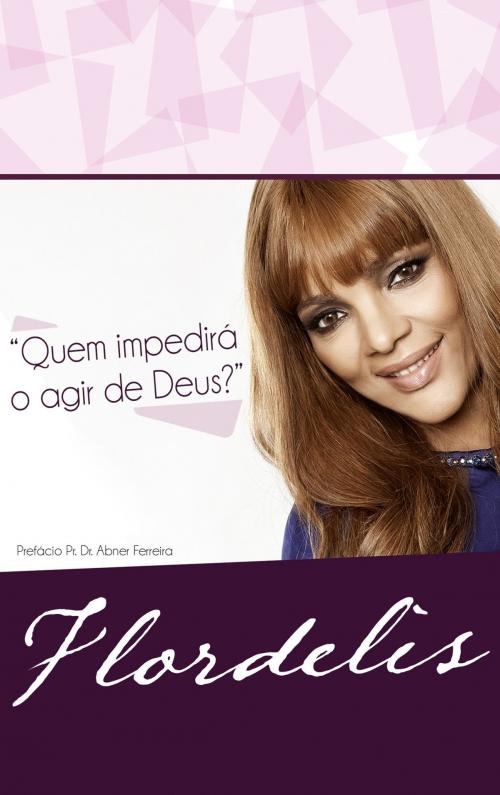 Cover of the book Quem Impedirá o Agir de Deus? by Flordelis, MK Editora