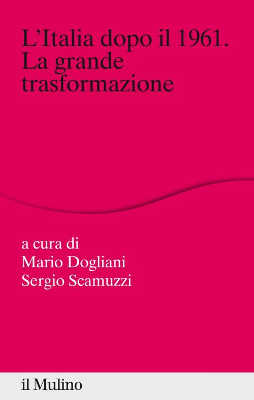 Cover of the book L'Italia dopo il 1961. La grande trasformazione by , Società editrice il Mulino, Spa