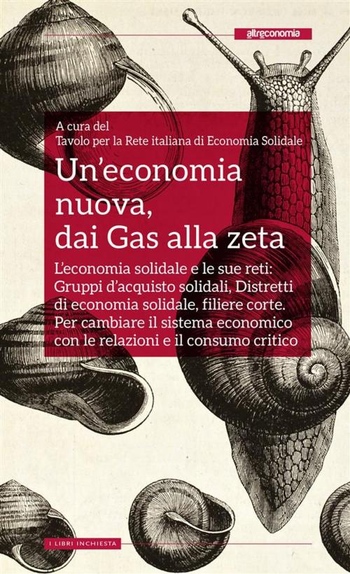 Cover of the book Un’economia nuova, dai Gas alla zeta by A cura del Tavolo per la Rete italiana di Economia Solidale, Altreconomia