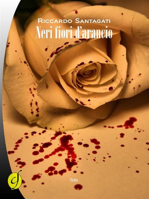 Cover of the book Neri fiori d'arancio by Riccardo Santagati, CIESSE Edizioni