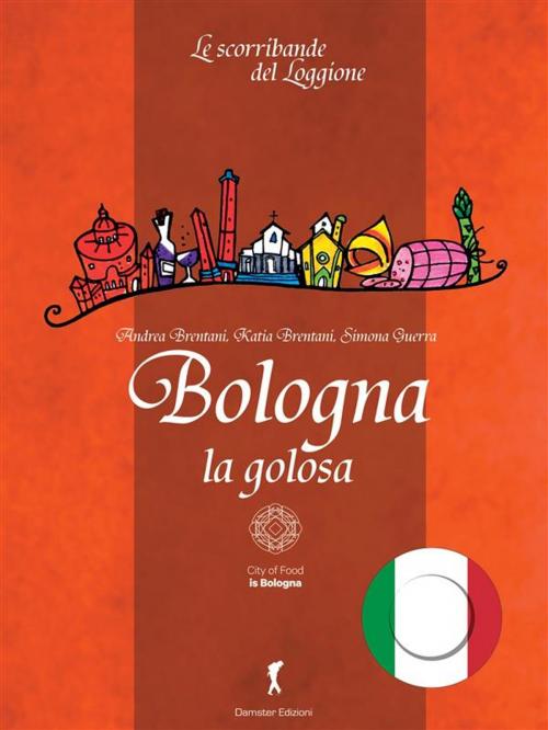 Cover of the book Bologna la Golosa by Katia Brentani, Andrea Brentani, Simona Guerra, Edizioni del Loggione