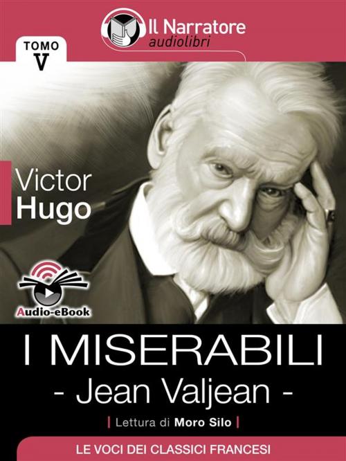 Cover of the book I Miserabili - Tomo V - Jean Valjean (Audio-eBook) by Victor Hugo, Victor Hugo, Il Narratore