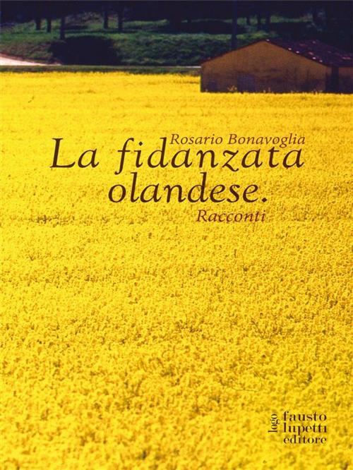 Cover of the book La fidanzata olandese by Rosario Bonavoglia, Fausto Lupetti Editore