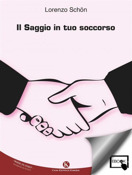 Cover of the book Il Saggio in tuo soccorso by Schon Lorenzo, Kimerik
