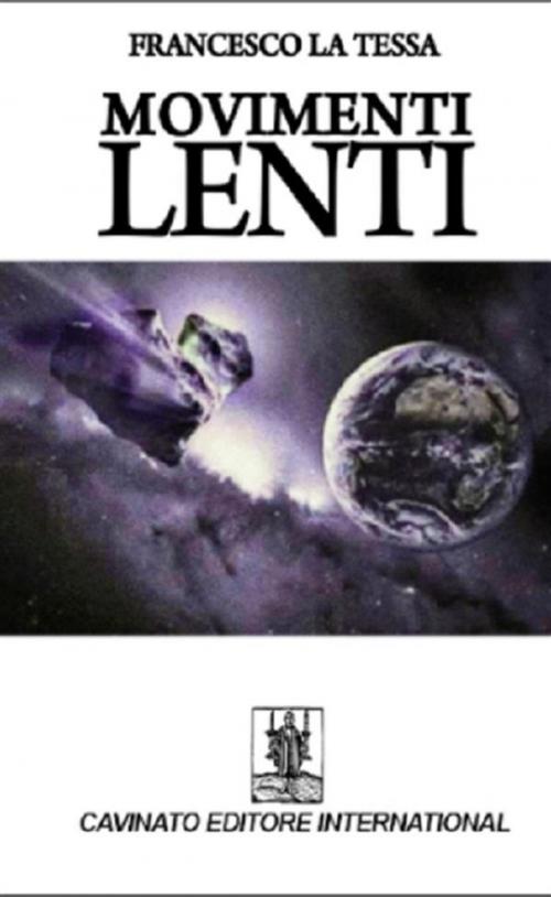 Cover of the book Movimenti Lenti by Francesco La Tessa, Cavinato Editore