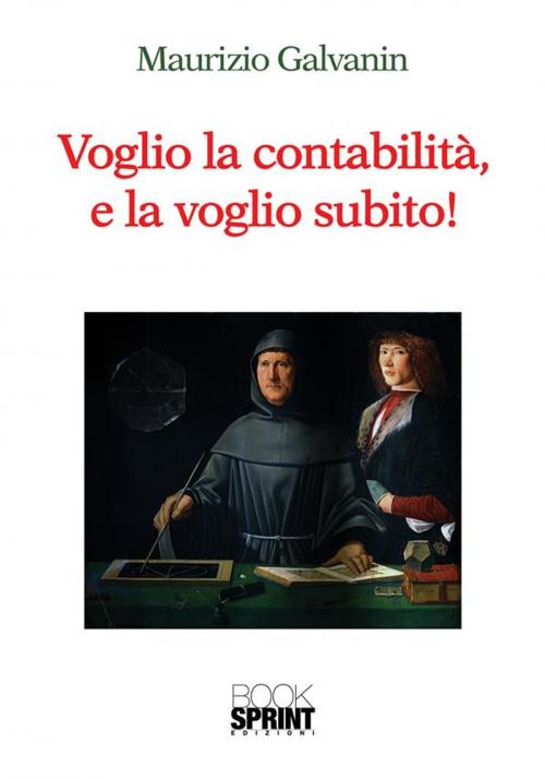 Cover of the book Voglio la contabilità e la voglio subito by Maurizio Galvanin, Booksprint