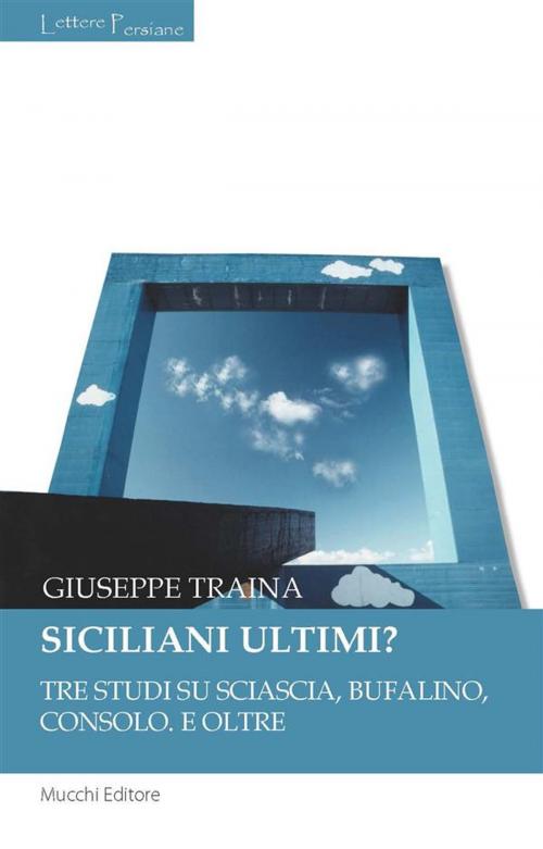 Cover of the book Siciliani ultimi? by Giuseppe Traina, Mucchi Editore