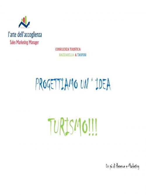 Cover of the book Progettiamo un'idea turismo!!! by MAZZARELLA, TANFONI, Youcanprint Self-Publishing