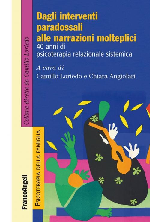 Cover of the book Dagli interventi paradossali alle narrazioni molteplici. 40 anni di psicoterapia relazionale sistemica by AA. VV., Franco Angeli Edizioni