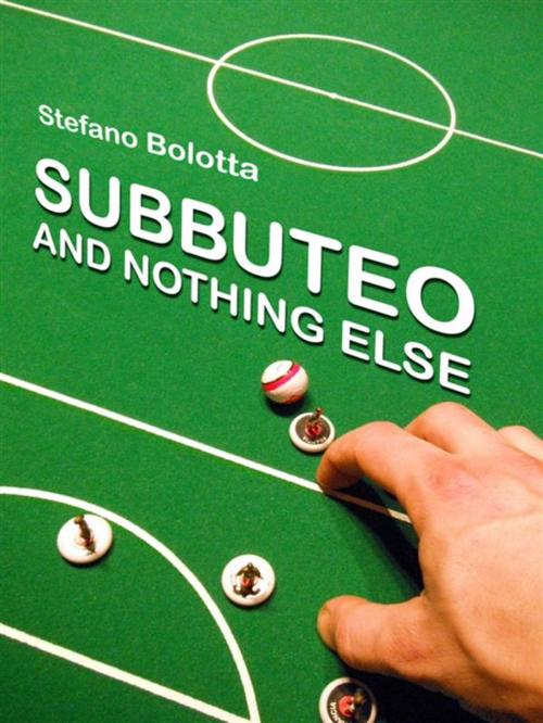 Cover of the book Subbuteo and nothing else by Stefano Bolotta, Youcanprint Self-Publishing