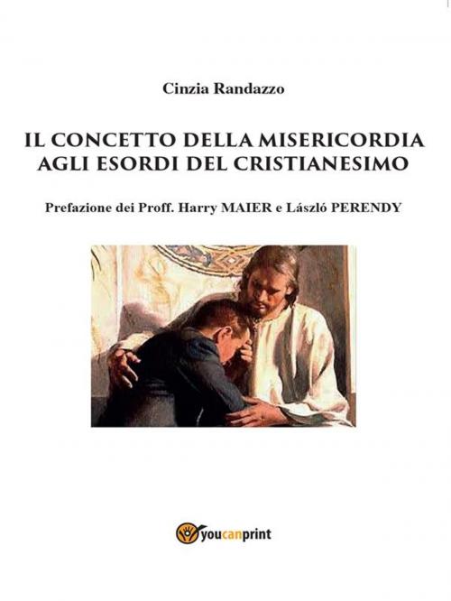 Cover of the book Il concetto della misericordia agli esordi del Cristianesimo by Cinzia Randazzo, Youcanprint Self-Publishing