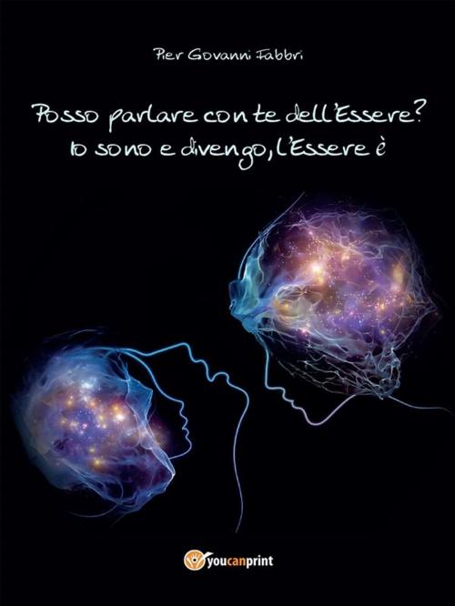 Cover of the book Posso parlare con te dell’Essere? by Pier Giovanni Fabbri, Youcanprint Self-Publishing