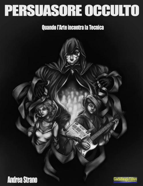 Cover of the book Persuasore Occulto by Andrea Strano, Giochidimagia Editore