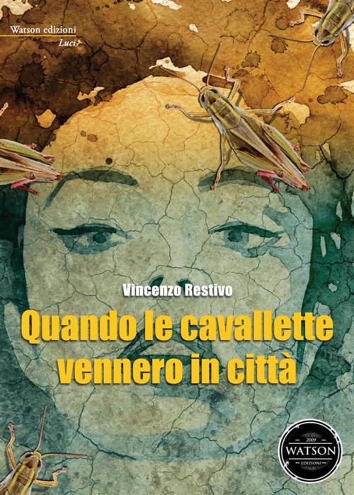 Cover of the book Quando le cavallette vennero in città by Vincenzo Restivo, Watson Edizioni