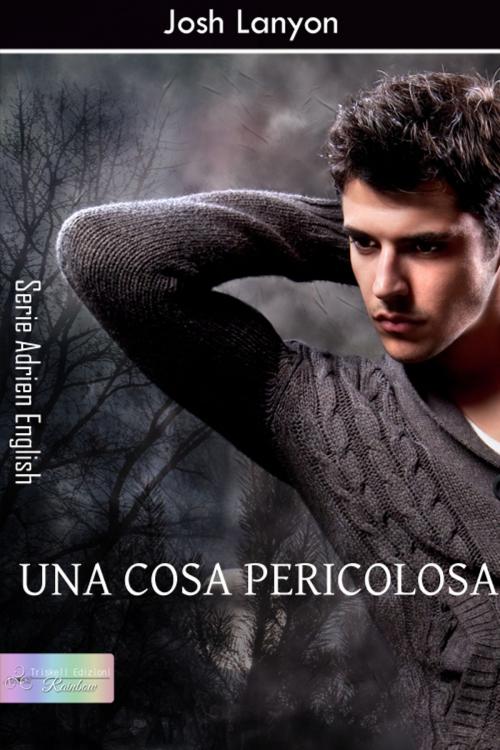 Cover of the book Una cosa pericolosa by Josh Lanyon, Triskell Edizioni