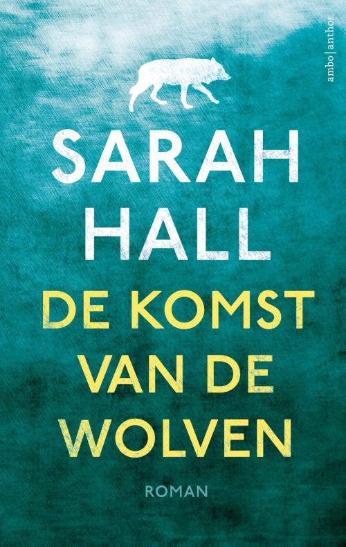 Cover of the book De komst van de wolven by Sarah Hall, Ambo/Anthos B.V.