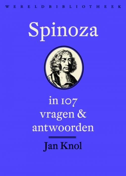 Cover of the book Spinoza in 107 vragen en antwoorden by Jan Knol, Wereldbibliotheek