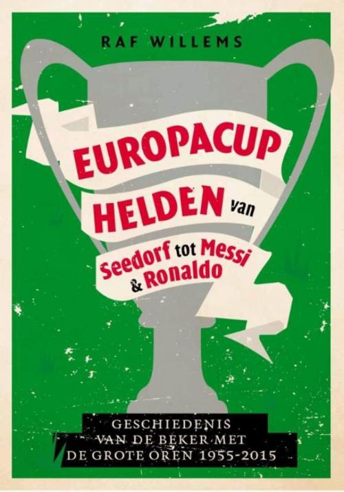 Cover of the book Europacuphelden van Seedorf tot Messi & Ronaldo by Raf Willems, Bruna Uitgevers B.V., A.W.
