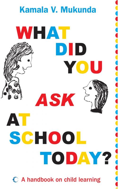 Cover of the book What Did You Ask At School Today : A Handbook Of Child Learning Book 1 by Kamala V. Mukunda, HarperCollins Publishers India
