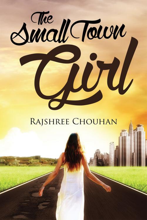 Cover of the book The Small Town Girl by Rajshree Chouhan, Notion Press