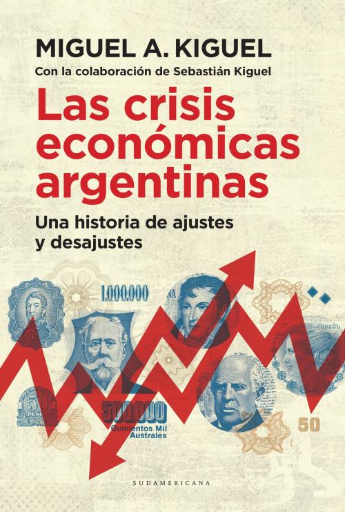 Cover of the book Las crisis económicas argentinas by Miguel A. Kiguel, Penguin Random House Grupo Editorial Argentina